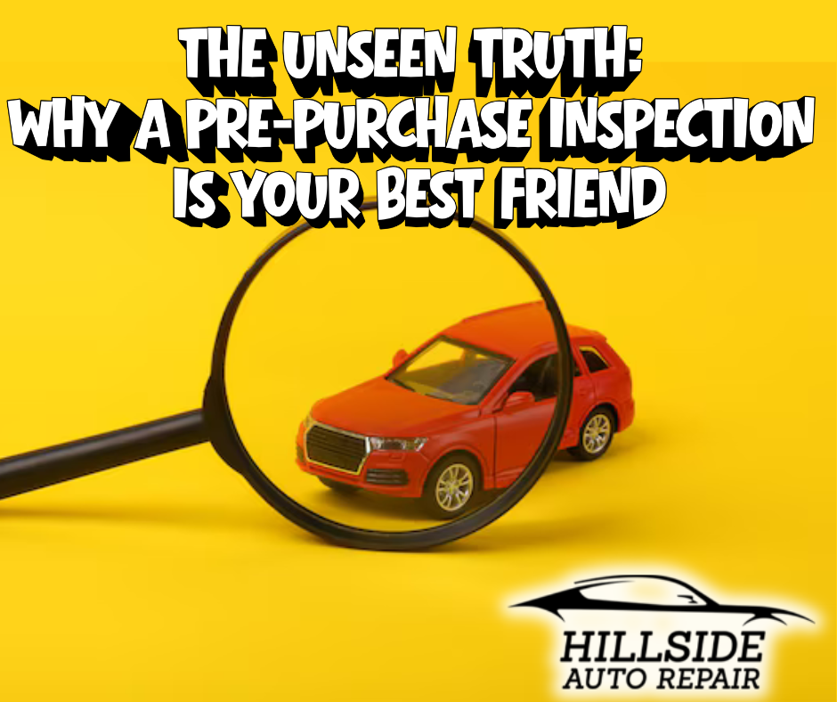 The Unseen Truth: Why a Pre-Purchase Inspection is Your Best Friend